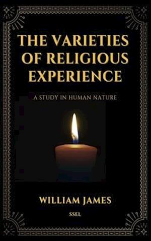 The Varieties of Religious Experience, a Study in Human Nature (Annotated)