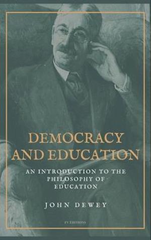 Democracy and Education: An Introduction to the Philosophy of Education (Easy to Read Layout)