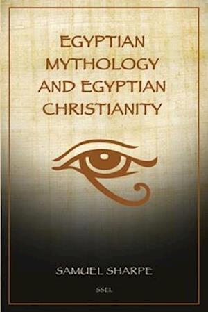Egyptian Mythology and Egyptian Christianity: Illustrated Easy-to-Read Layout