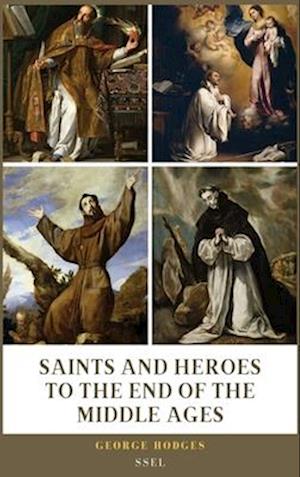 Saints and Heroes to the End of the Middle Ages (Illustrated): Easy to Read Layout