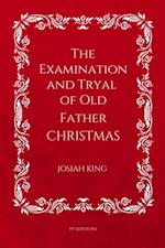 Examination and Tryal of Old Father Christmas