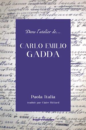 Dans l''atelier de Carlo Emilio Gadda