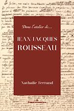 Dans l''atelier de Jean-Jacques Rousseau