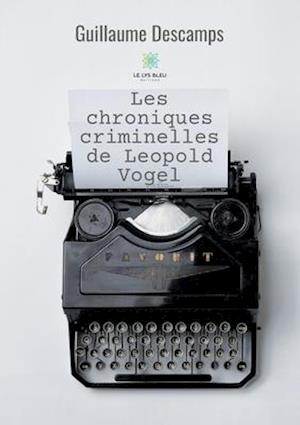 Les chroniques criminelles de Leopold Vogel