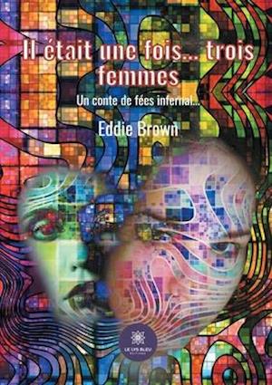 Il était une fois... trois femmes