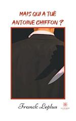 Mais qui a tué Antoine Chiffon ?