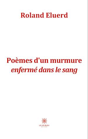 Poèmes d¿un murmure enfermé dans le sang