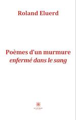 Poèmes d¿un murmure enfermé dans le sang