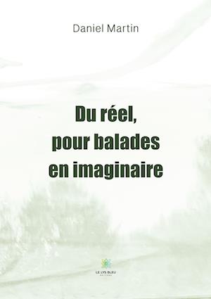 Du réel, pour balades en imaginaire