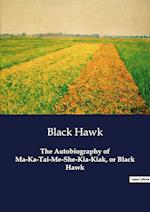 The Autobiography of Ma-Ka-Tai-Me-She-Kia-Kiak, or Black Hawk
