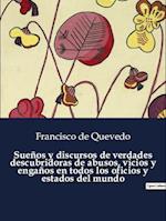 Sueños y discursos de verdades descubridoras de abusos, vicios y engaños en todos los oficios y estados del mundo