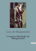 L'oeuvre théâtrale de Maupassant