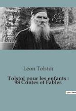 Tolstoï pour les enfants : 98 Contes et Fables