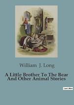 A Little Brother To The Bear And Other Animal Stories 