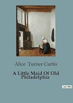 A Little Maid Of Old Philadelphia 
