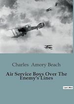 Air Service Boys Over The Enemy's Lines 