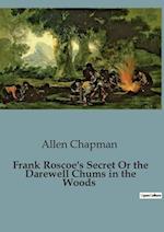 Frank Roscoe's Secret Or the Darewell Chums in the Woods 
