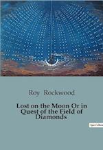 Lost on the Moon Or in Quest of the Field of Diamonds
