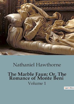 The Marble Faun; Or, The Romance of Monte Beni