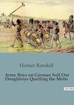 Army Boys on German Soil Our Doughboys Quelling the Mobs