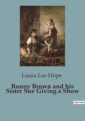 Bunny Brown and his Sister Sue Giving a Show