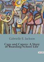 Caps and Capers: A Story of Boarding-School Life