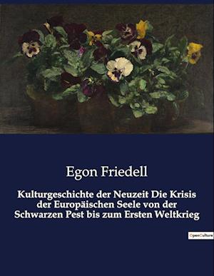 Kulturgeschichte der Neuzeit Die Krisis der Europäischen Seele von der Schwarzen Pest bis zum Ersten Weltkrieg