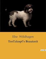 TroTzkopf¿s Brautzeit