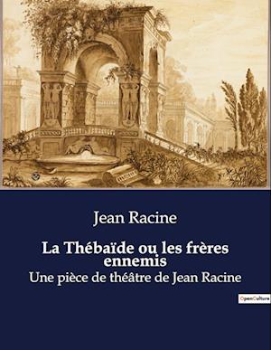 La Thébaïde ou les frères ennemis