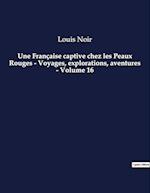 Une Française captive chez les Peaux Rouges - Voyages, explorations, aventures - Volume 16