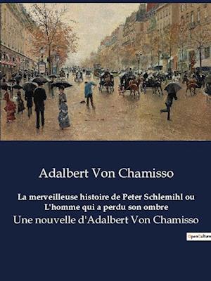 La merveilleuse histoire de Peter Schlemihl ou L'homme qui a perdu son ombre