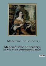 Mademoiselle de Scudéry, sa vie et sa correspondance