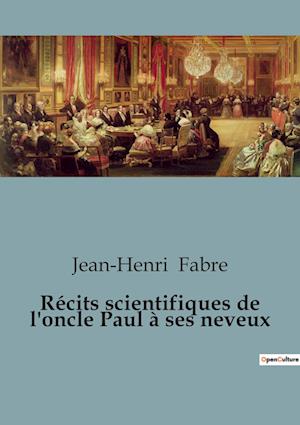 Récits scientifiques de l'oncle Paul à ses neveux