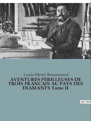 AVENTURES PÉRILLEUSES DE TROIS FRANCAIS AU PAYS DES DIAMANTS Tome II