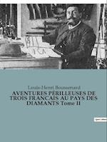 AVENTURES PÉRILLEUSES DE TROIS FRANCAIS AU PAYS DES DIAMANTS Tome II