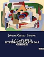 J. C. LAVATER'S SITTENBÜCHLEIN FÜR DAS GESINDE