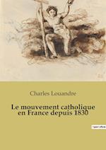 Le mouvement catholique en France depuis 1830