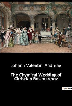 The Chymical Wedding of Christian Rosenkreutz