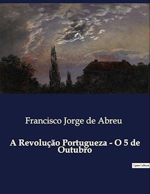 A Revolução Portugueza - O 5 de Outubro