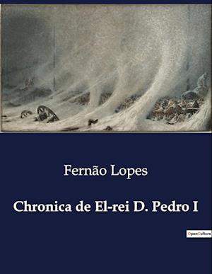 Chronica de El-rei D. Pedro I