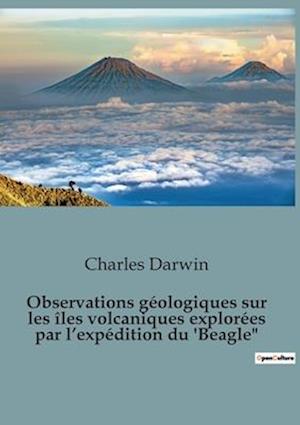 Observations géologiques sur les îles volcaniques explorées par l¿expédition du 'Beagle