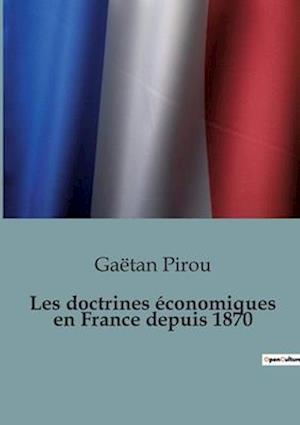 Les doctrines économiques en France depuis 1870