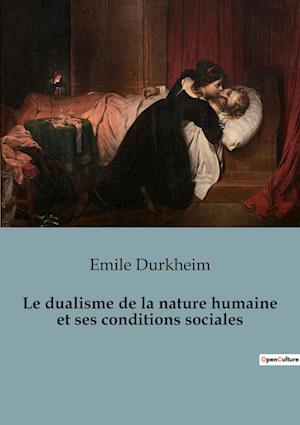 Le dualisme de la nature humaine et ses conditions sociales