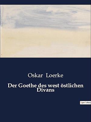 Der Goethe des west östlichen Divans