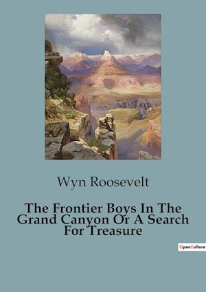 The Frontier Boys In The Grand Canyon Or A Search For Treasure