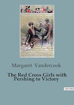 The Red Cross Girls with Pershing to Victory