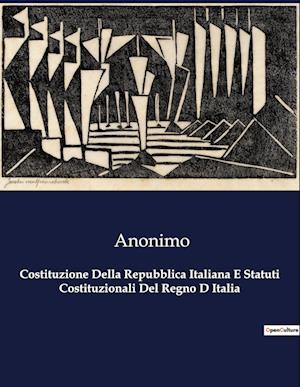 Costituzione Della Repubblica Italiana E Statuti Costituzionali Del Regno D Italia