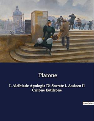 L Alcibiade Apologia Di Socrate L Assioco Il Critone Eutifrone