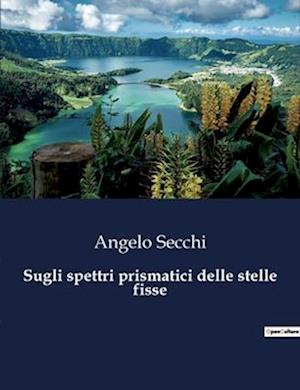 Sugli spettri prismatici delle stelle fisse