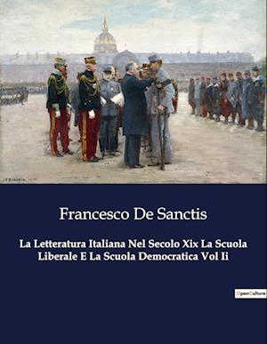 La Letteratura Italiana Nel Secolo Xix La Scuola Liberale E La Scuola Democratica Vol Ii